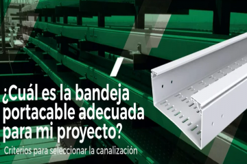 ¿CUÁL ES LA BANDEJA PORTACABLE ADECUADA PARA MI PROYECTO?